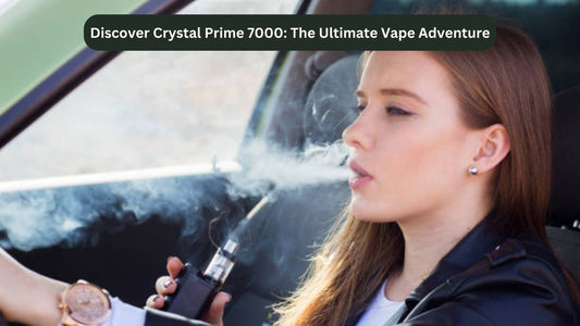 Discover Crystal Prime 7000: The Ultimate Vape Adventure