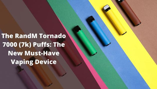 The RandM Tornado 7000 (7k) Puffs: The New Must-Have Vaping Device