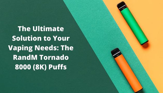 The Ultimate Solution to Your Vaping Needs: The RandM Tornado 8000 (8K) Puffs