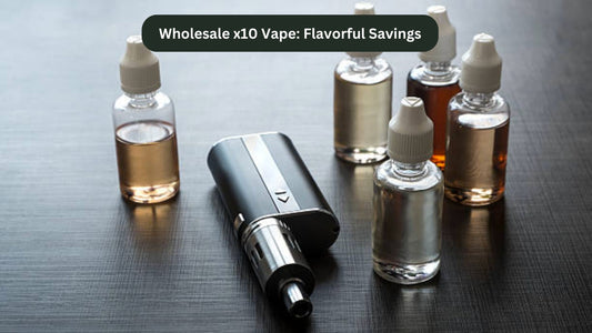 Wholesale x10 Vape: Flavorful Savings